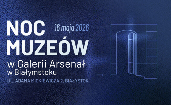 Noc Muzeów w&nbsp;Galerii Arsenał 2026