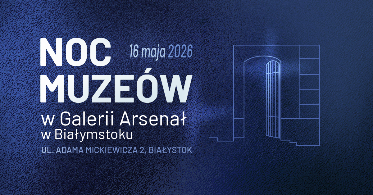 Noc Muzeów w&nbsp;Galerii Arsenał 2026