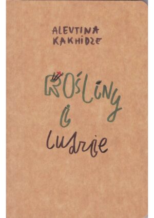 Alevtina Kakhidze. Rośliny i ludzie / Рослини і люди / Plants and People