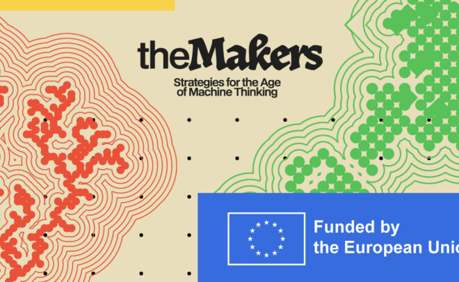 The Makers: Mobilizing Arts, Knowledge, and Education to&nbsp;Reclaim Human Agency. Strategies for the Age of Machine Thinking.